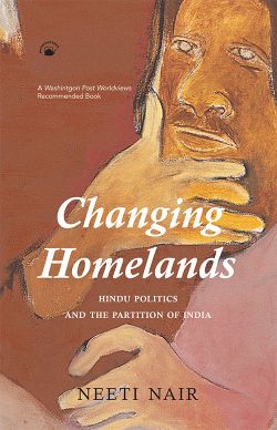 Orient CHANGING HOMELANDS;Hindu Politics and the Partition of India